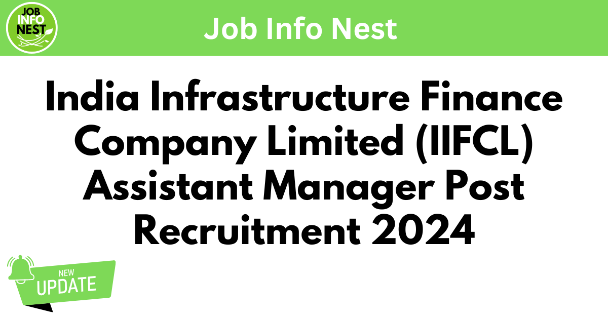 India Infrastructure Finance Company Limited (IIFCL) Assistant Manager Post Recruitment 2024