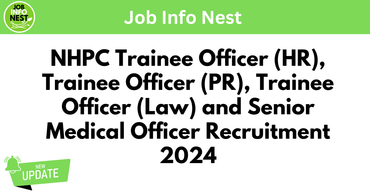 NHPC Trainee Officer (HR), Trainee Officer (PR), Trainee Officer (Law) and Senior Medical Officer Recruitment 2024